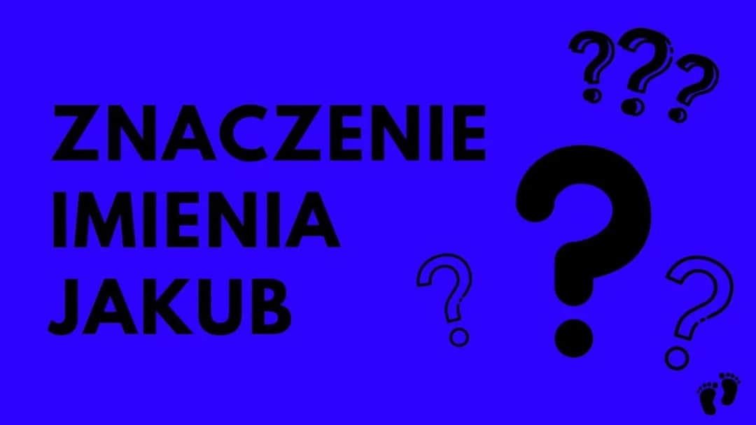 Skąd pochodzi imię Jakub? Odkryj jego fascynującą historię i znaczenie